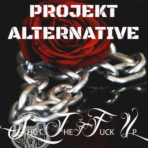 Shut the F*ck Up By Projekt Alternative